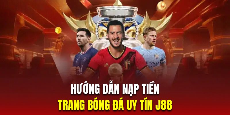 Hướng dẫn nạp tiền vào trang cá độ bóng đá J88